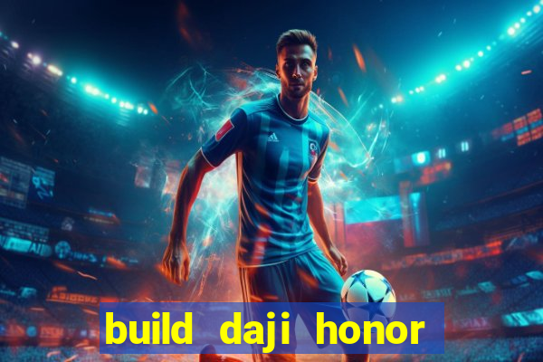 build daji honor of kings